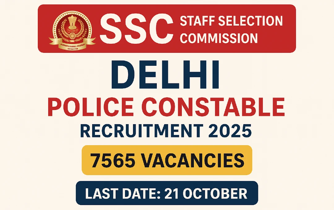 SSC Delhi Police Constable Recruitment 2025: Apply Online for 7565 Vacancies Before 21 October